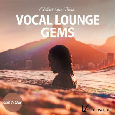 Vocal Lounge Gems: Chillout Your Mind (2022)