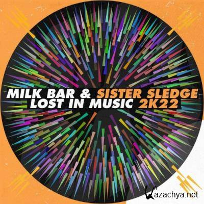 Sister Sledge & Milk Bar - Lost In Music 2k22 (2022)