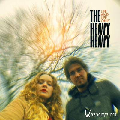 The Heavy Heavy - Life And Life Only (2022)