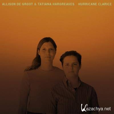 Allison De Groot & Tatiana Hargreaves - Hurricane Clarice (2022)