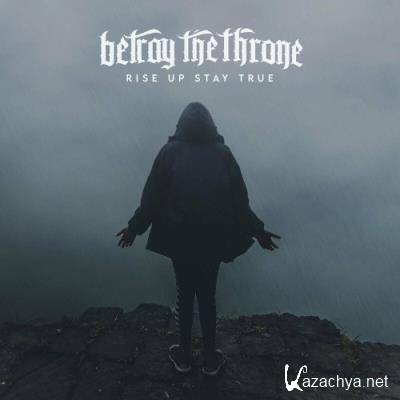 Betray The Throne - Rise Up Stay True (2022)