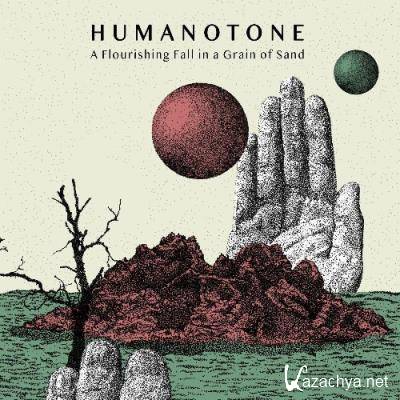 Humanotone - A Flourishing Fall in a Grain of Sand (2022)