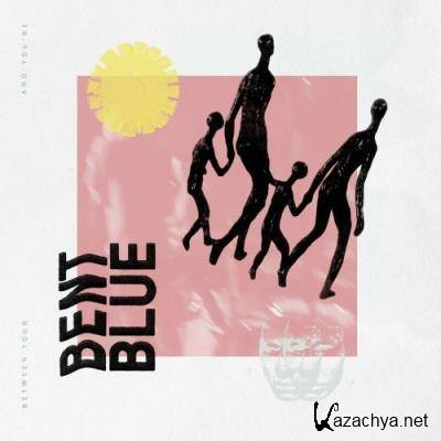 Bent Blue - Between Your And You''re (2022)