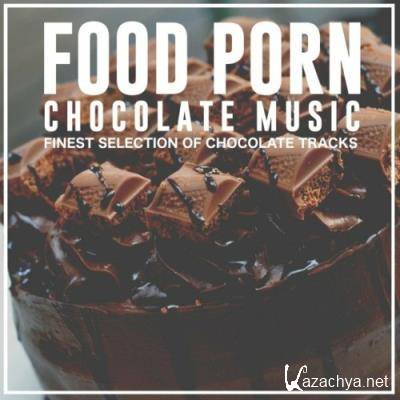 Food Porn Chocolate Music (Finest Selection of Chocolate Tracks) (2022)