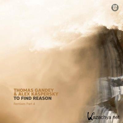 Thomas Gandey & Alex Kaspersky - To Find Reason (Remixes Part 4) (2022)