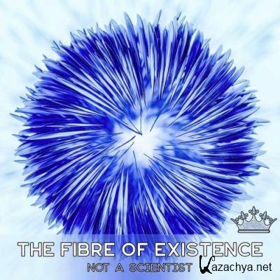 Not a Scientist - The Fibre Of Existence (2022)