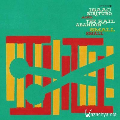 Isaac Birituro & The Rail Abandon - Small Small (2022)