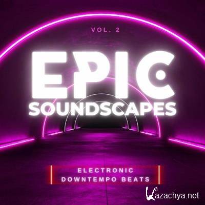 Epic Soundscapes, Vol. 2 (Electronic Downtempo Beats) (2022)