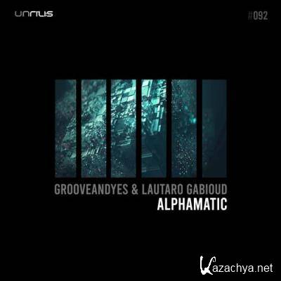 Grooveandyes & Lautaro Gabioud - Alphamatic (2022)