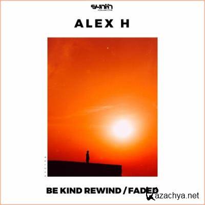 Alex H - Be Kind Rewind / Faded (2022)