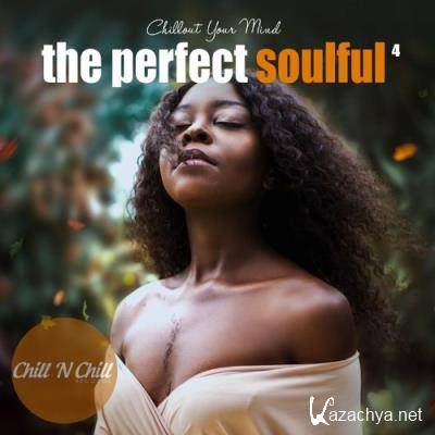 The Perfect Soulful, Vol. 4: Chillout Your Mind (2022)