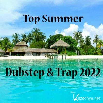 Top Summer Dubstep & Trap 2022 (2022)
