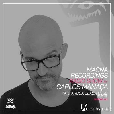 Carlos Manaca - Magna Recordings Radio Show 222 (2022-07-21)