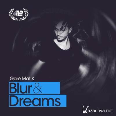 Gare Mat K - Blur & Dreams 029 (2022-07-22)