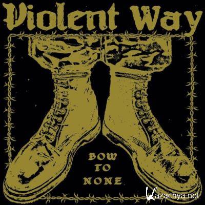 Violent Way - Bow To None (2022)