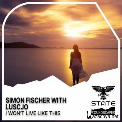 Simon Fischer with Luscjo - I Wont Live Like This (2022)