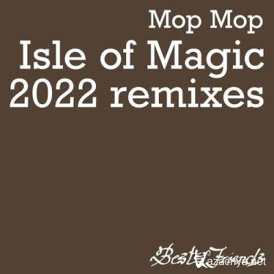 Mop Mop - Isle of Magic (2022 Remixes) (2022)