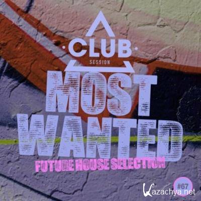 Most Wanted - Future House Selection, Vol. 67 (2022)