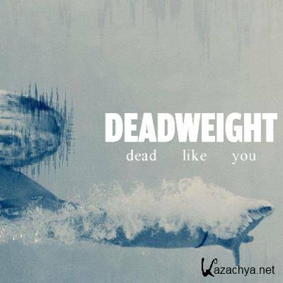 Deadweight - dead like you (2022)