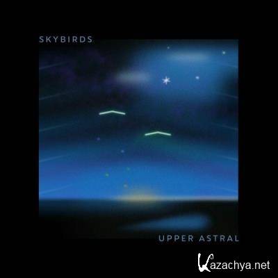 Upper Astral - Skybirds (2022)