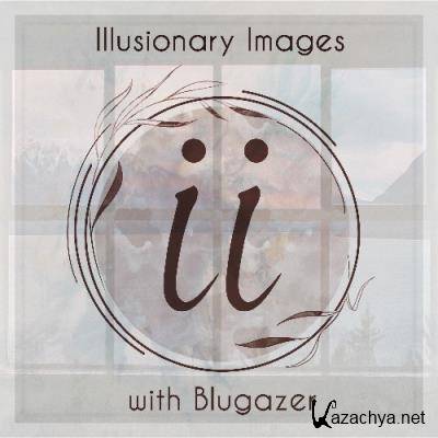 Blugazer - Illusionary Images 129 (2022-08-04)