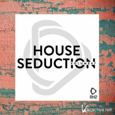House Seduction, Vol. 47 (2022)