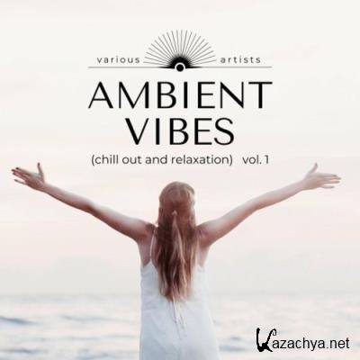 Ambient Vibes (Chill out and Relaxation), Vol. 1 (2022)