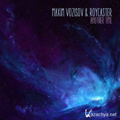 Maxim Vozisov & RoyCaster - Another Time (2022)