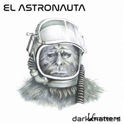 El Astronauta - Dark Matters (2022)