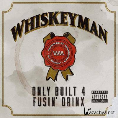 Whiskeyman - Only Built 4 Fusin' Drinx (2022)