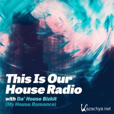 Da' House Bizkit (My House Romance) - This Is Our House Radio 039 (2022-08-10)
