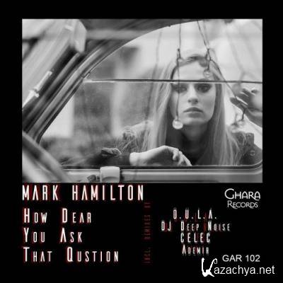 MARK HAMILTON - How Dear You Ask That Question (2022)