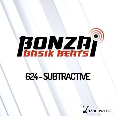 Subtractive - Bonzai Basik Beats 624 (2022-08-19)