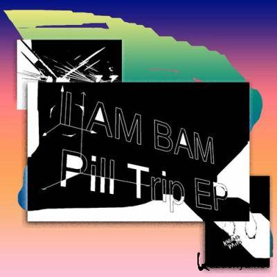 I Am Bam - Pill Trip EP (2022)