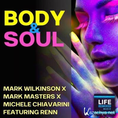 Mark Wilkinson X Mark Masters X Michele Chiavarini ft Renn - Body & Soul (2022)
