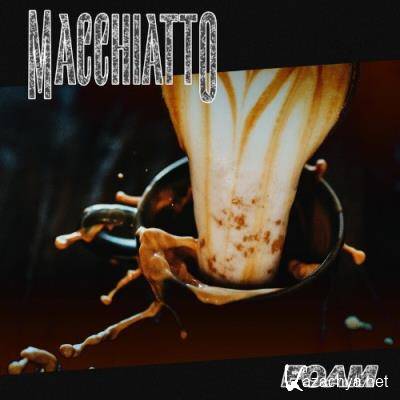 Macchiatto - Foam (2022)