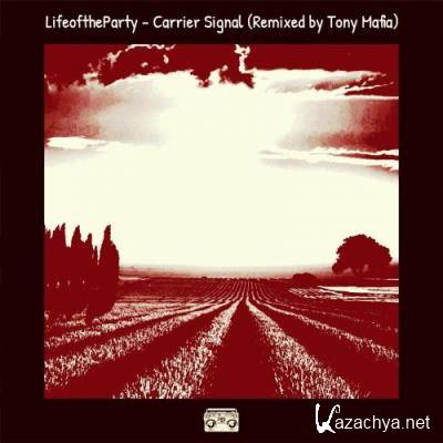 LifeoftheParty - Carrier Signal (Remixed by Tony Mafia) (2022)
