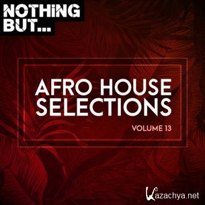 Nothing But... Afro House Selections, Vol. 13 (2022)