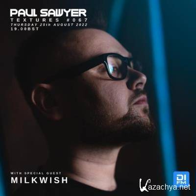 Paul Sawyer & Milkwish - Textures 067 (2022-08-25)