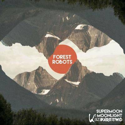 Forest Robots - Supermoon Moonlight Part Two (2022)
