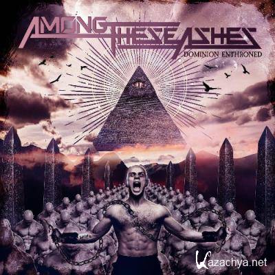 Among These Ashes - Dominion Enthroned (2022)