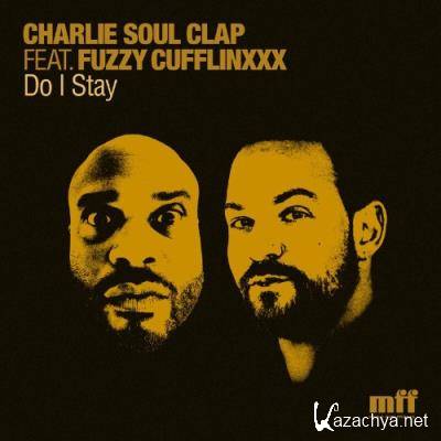 Charlie Soul Clap feat Fuzzy Cufflinxxx - Do I Stay (2022)