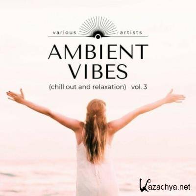 Ambient Vibes (Chill out and Relaxation), Vol. 3 (2022)