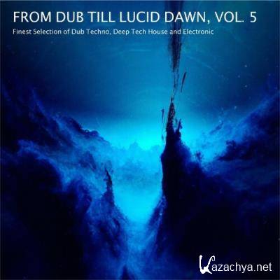 From Dub Till Lucid Dawn, Vol. 5 - Finest Selection of Dub Techno, Deep Tech House and Electronic (2022)