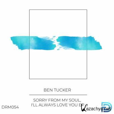Ben Tucker - Sorry From My Soul, I''ll Always Love You (2022)