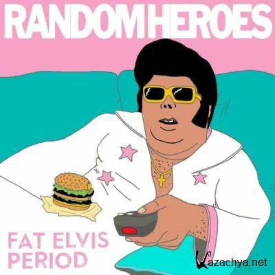 Random Heroes - Fat Elvis Period (2022)