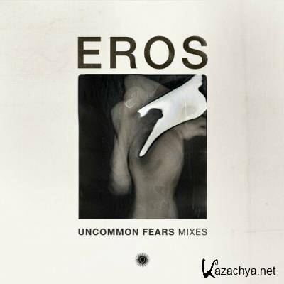 Eros - Uncommon Fears Mixes (2022)