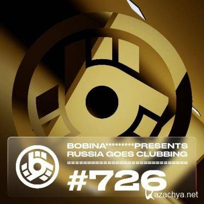 Bobina - Russia Goes Clubbing 726 (2022-09-17)