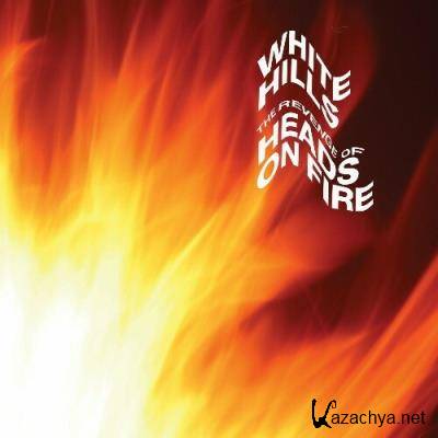 White Hills - The Revenge of Heads on Fire (2022)