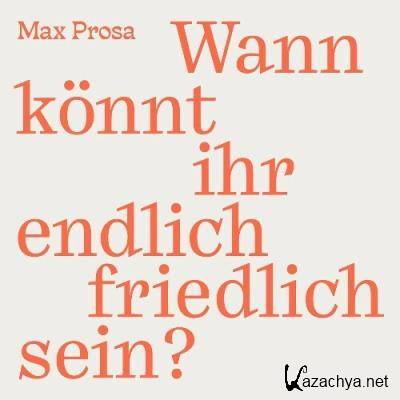 Max Prosa - Wann konnt ihr endlich friedlich sein? (2022)